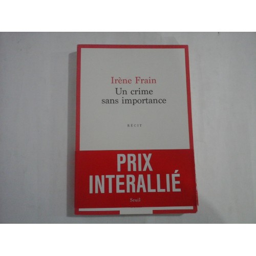 IRENE FRAIN - UN CRIME SANS IMPORTANCE - RECIT IRENE FRAIN - UN CRIME SANS IMPORTANCE - RECIT